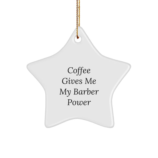 Funny Barber Gifts for Him from Friends, Coffee Lovers' Star Ornament, 'Coffee Gives Me My Barber Power' Inspiration, White Star Shaped, 3.25\ - Image 1