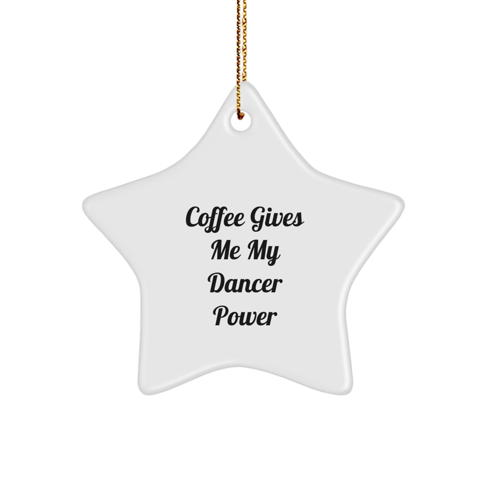 Funny Gifts from Friends for Dancer Coffee Lovers - Star Ornament with Quote 'Coffee Gives Me My Dancer Power' - Christmas Decorations for Home - Image 1