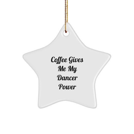 Funny Gifts from Friends for Dancer Coffee Lovers - Star Ornament with Quote 'Coffee Gives Me My Dancer Power' - Christmas Decorations for Home - Image 1