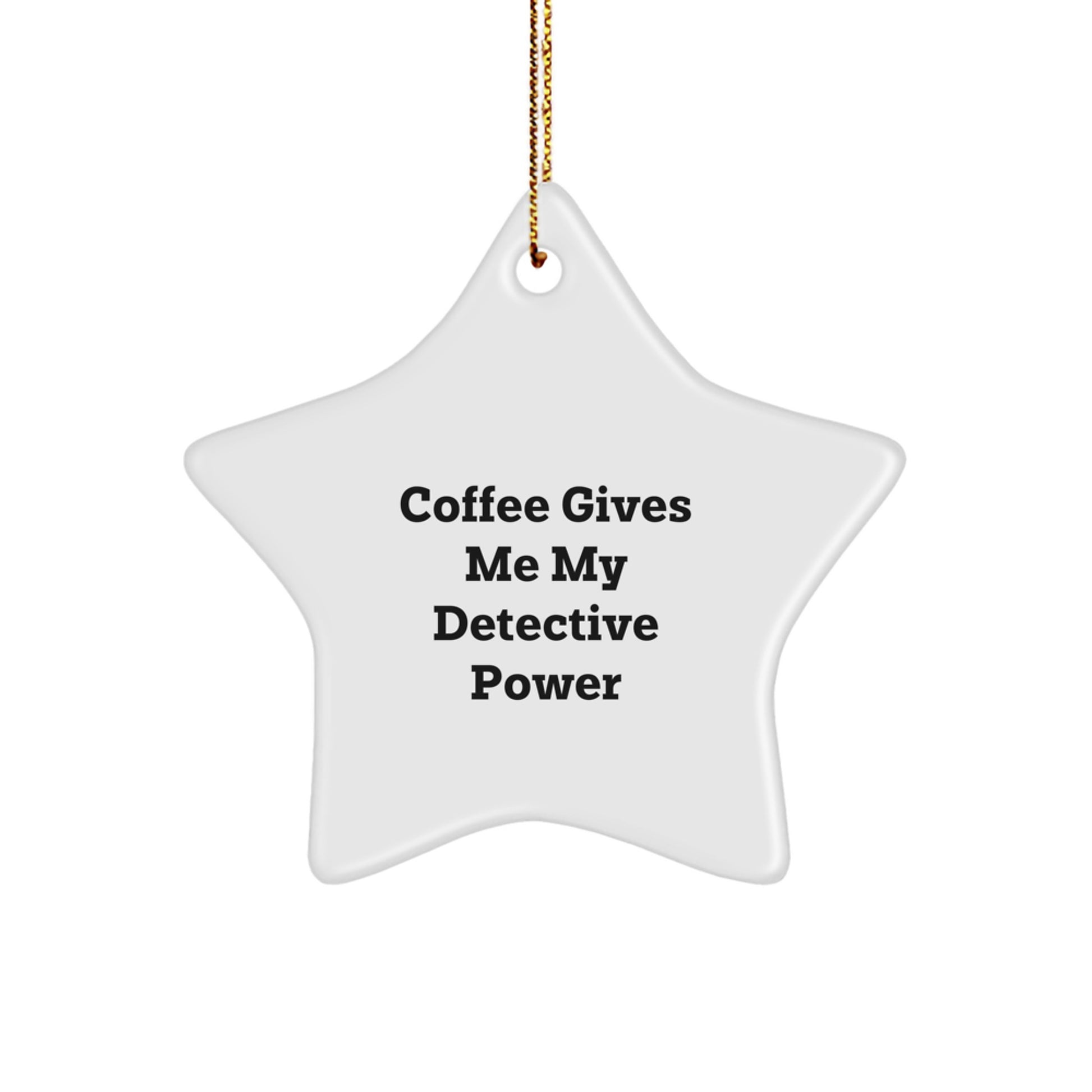 Detective Star Ornament Gifts from Friends for Christmas - 'Coffee Gives Me My Detective Power' - Image 1