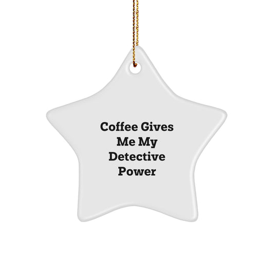 Detective Star Ornament Gifts from Friends for Christmas - 'Coffee Gives Me My Detective Power' - Image 1