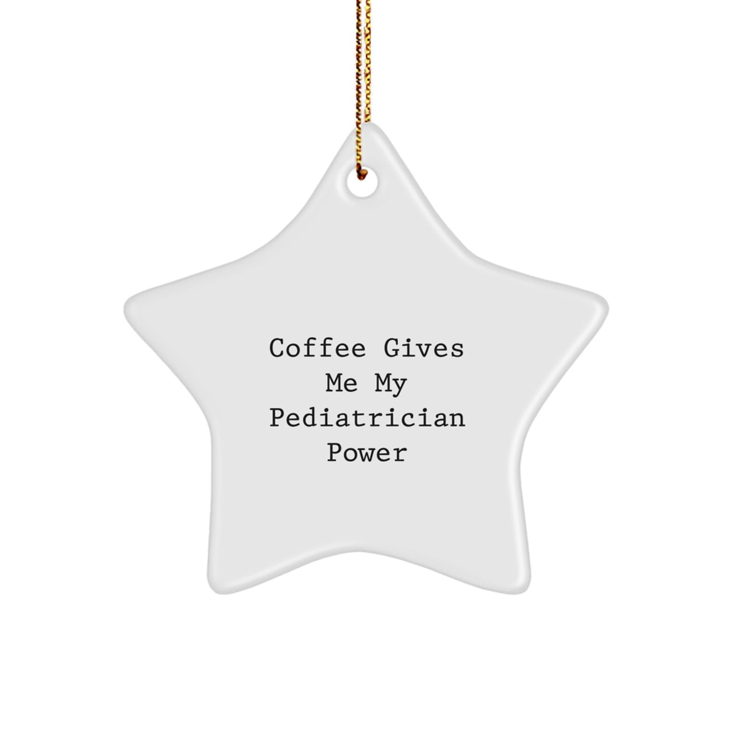 Funny Pediatrician Gifts from Family, White Star Ornament for Christmas Unique Gifts, 'Coffee Gives Me My Pediatrician Power' - Image 1