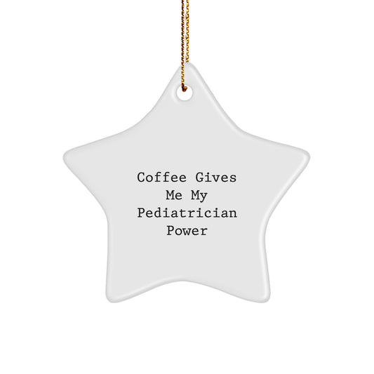 Funny Pediatrician Gifts from Family, White Star Ornament for Christmas Unique Gifts, 'Coffee Gives Me My Pediatrician Power' - Image 1