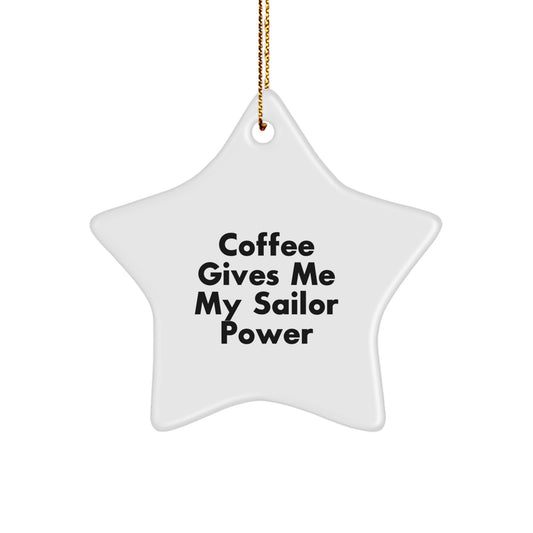 Funny Sailor Gifts, Christmas Unique Sailor Star Ornament, Gifts from Friends for Sailor, Coffee Gives Me My Sailor Power - Image 1