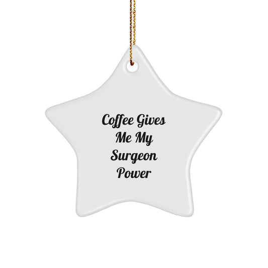 Funny Surgeon Gifts for Men, Women, Family, Friends - Coffee Gives Me My Surgeon Power Christmas Star Ornament, Unique Gifts from Friends for Surgeon, Star Ornament Gifts - Image 1