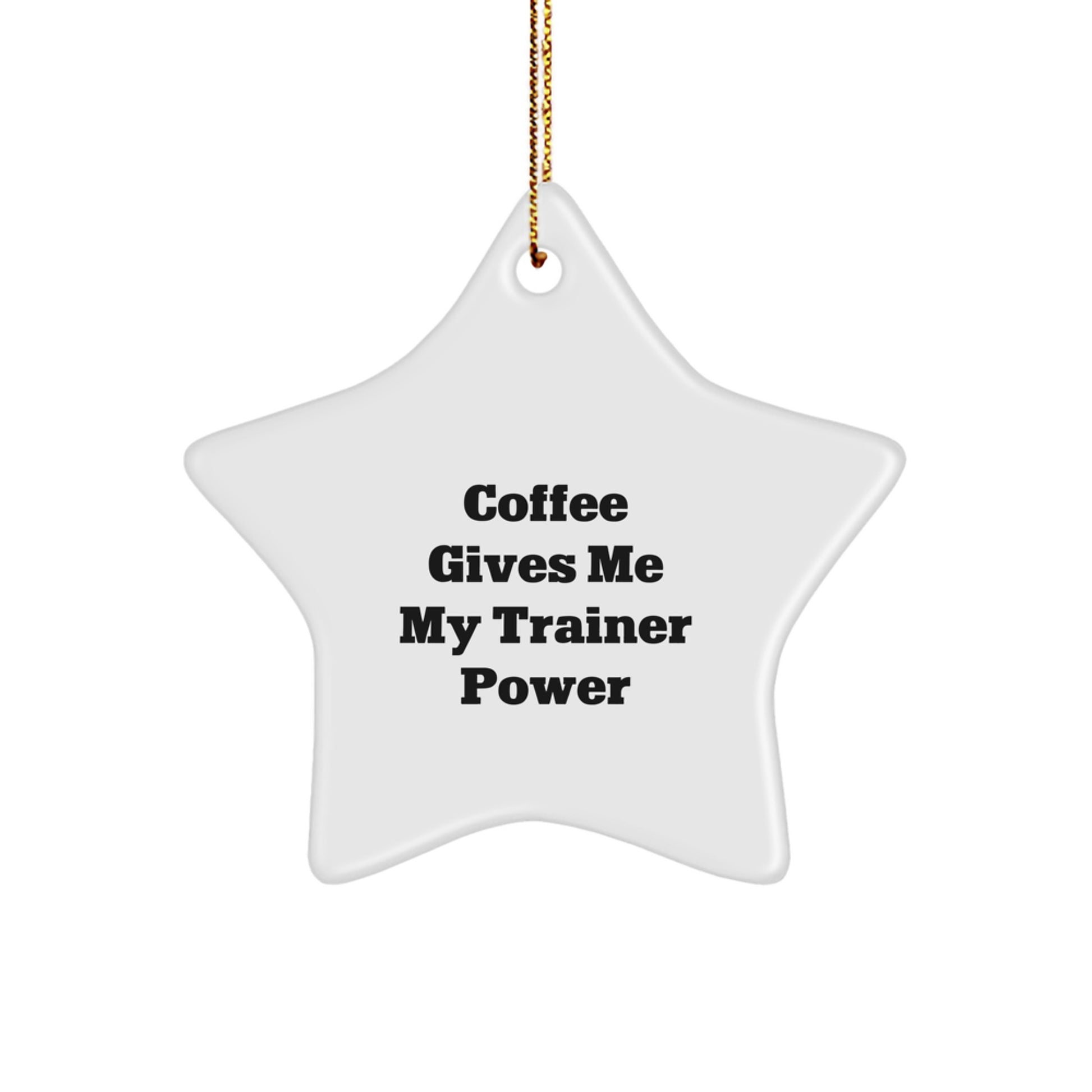 Funny Trainer Gifts from Men - Coffee Gives Me My Trainer Power Star Ornament for Trainer, Christmas Unique Presents for Women, Friends, Coworkers, Family - Image 1