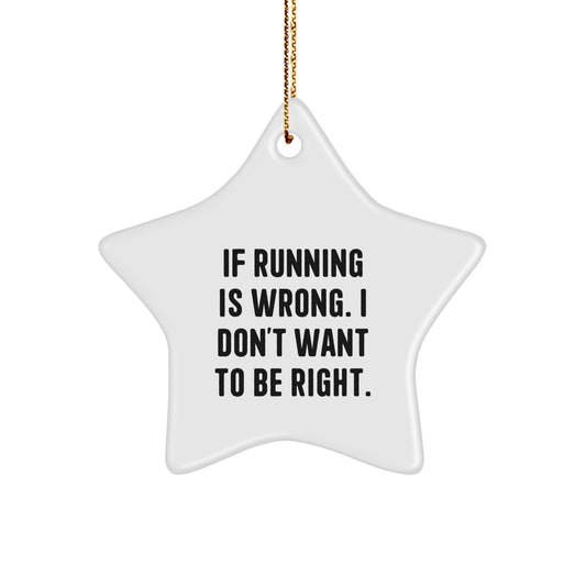 Funny Running Star Ornament Gifts from Friends for Running Lovers - If Running Is Wrong I Don't Want To Be Right, Christmas Unique Running Inspired Decorations - Image 1