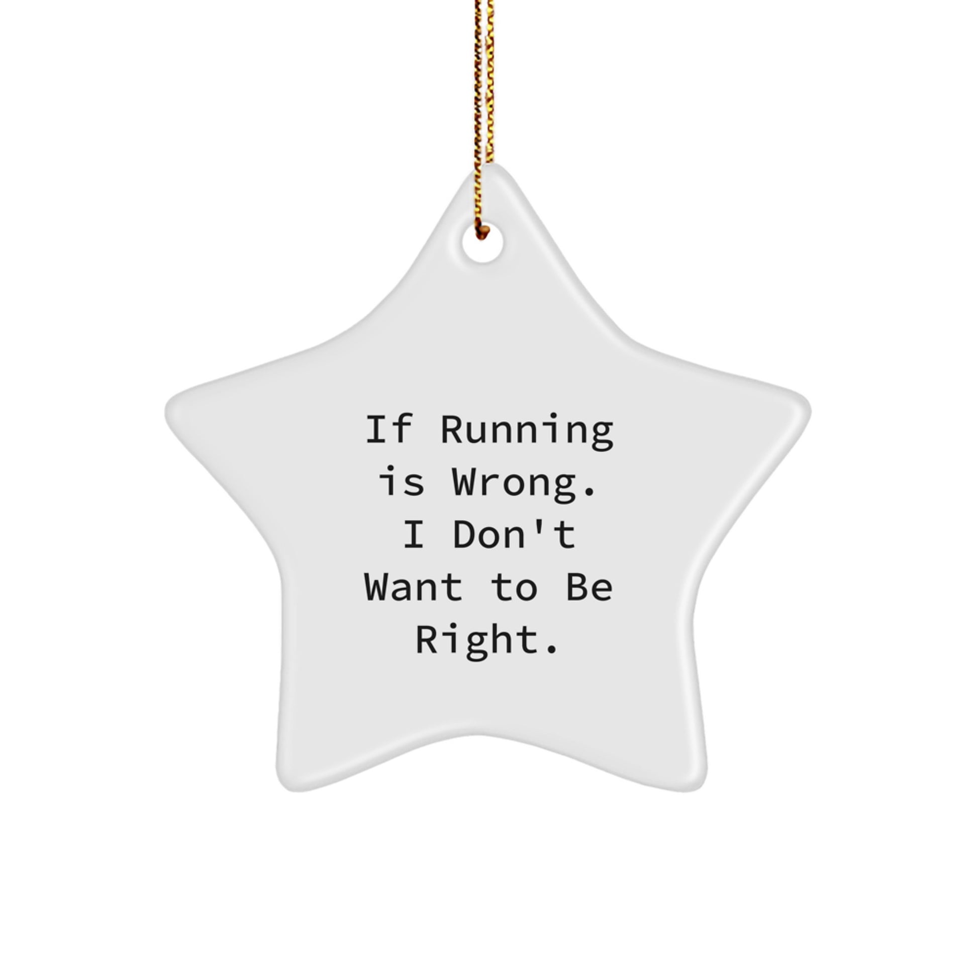 Funny Running Gifts from Friends - If Running Is Wrong, I Don't Want To Be Right. Star Ornament for Christmas - Image 1