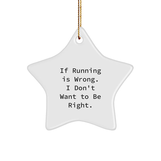 Funny Running Gifts from Friends - If Running Is Wrong, I Don't Want To Be Right. Star Ornament for Christmas - Image 1
