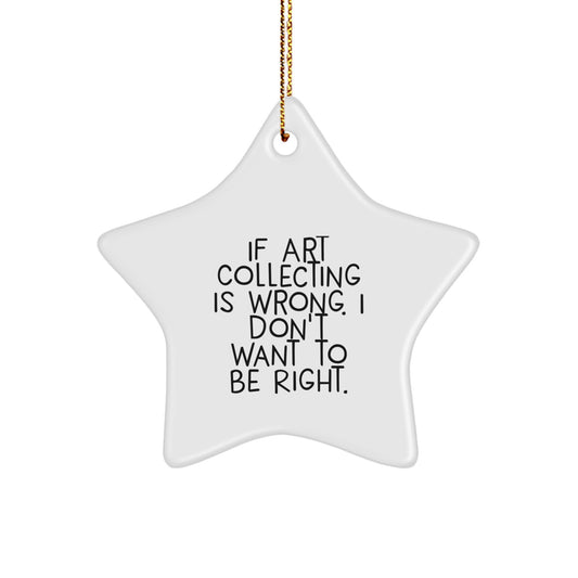 Art Collecting Gifts - Funny Quotes Star Ornament, Gifts from Family, Friends, or Coworkers, for Art Collecting Enthusiasts, Christmas Unique Gifts - Image 1