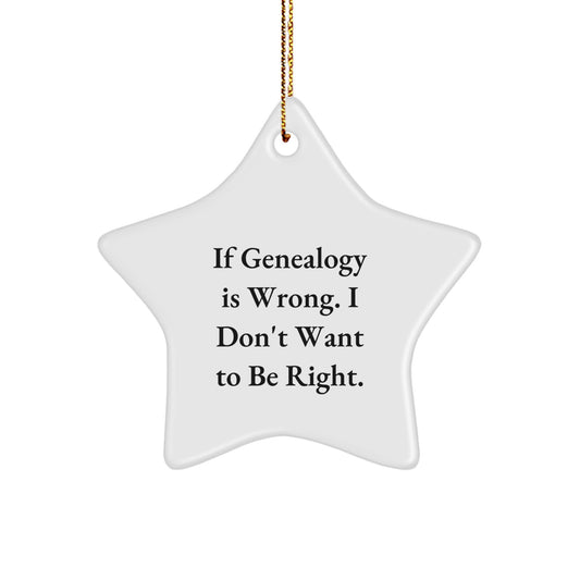 Genealogy Gifts for Men, Funny Christmas Star Ornament from Friends, 'If Genealogy Is Wrong. I Don't Want To Be Right.' - Image 1