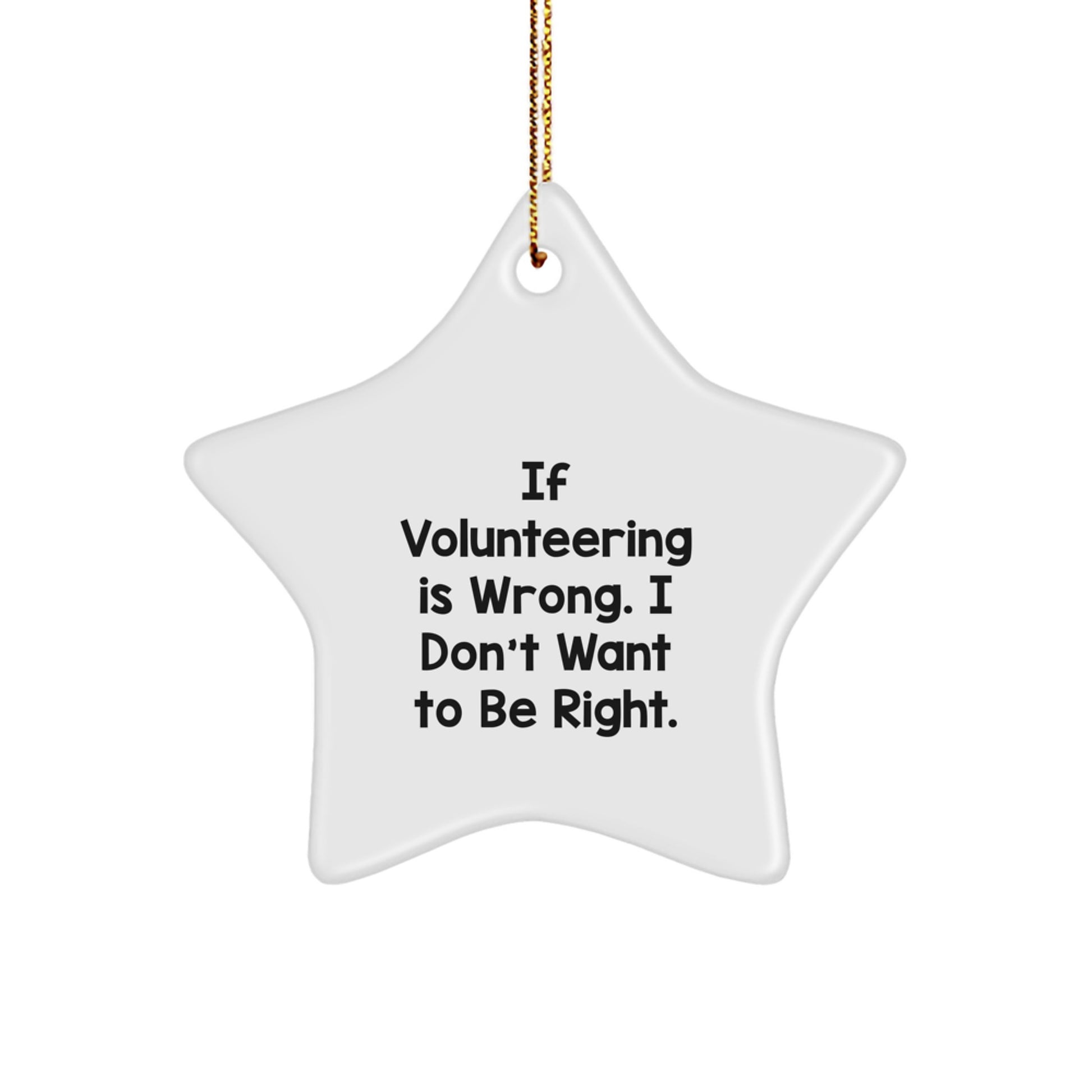 Volunteering Star Ornament, Funny Quote Gifts from Friends for Christmas - 'If Volunteering Is Wrong. I Don't Want To Be Right.' - Unique Star Shaped Decor for Home, Office, or Gift - Image 1
