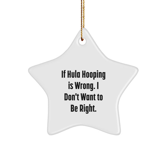 Hula Hooping Fun Star Ornament, Gifts from Friends for Hula Hooping Enthusiasts, If Hula Hooping Is Wrong, I Don't Want to Be Right, Christmas Unique Gifts - Image 1