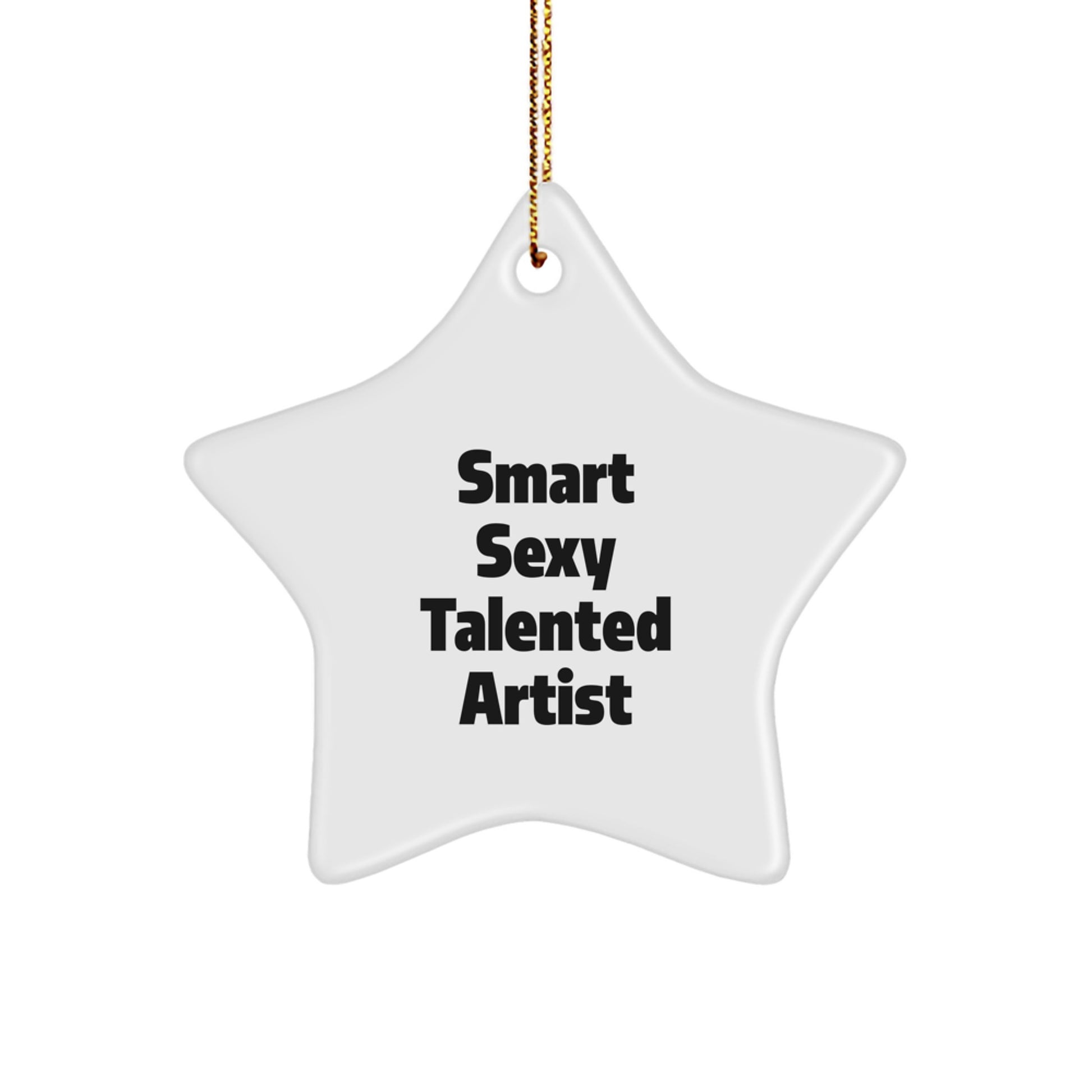 Funny Artist Gifts - Smart Sexy Talented Star Ornament for Christmas, Gifts from Friends to Family - Image 1