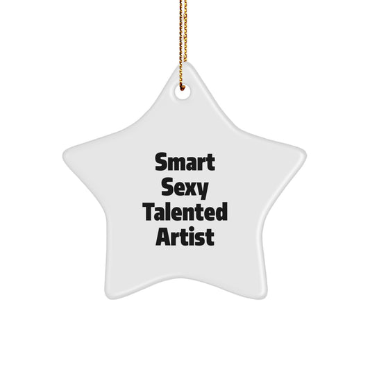 Funny Artist Gifts - Smart Sexy Talented Star Ornament for Christmas, Gifts from Friends to Family - Image 1