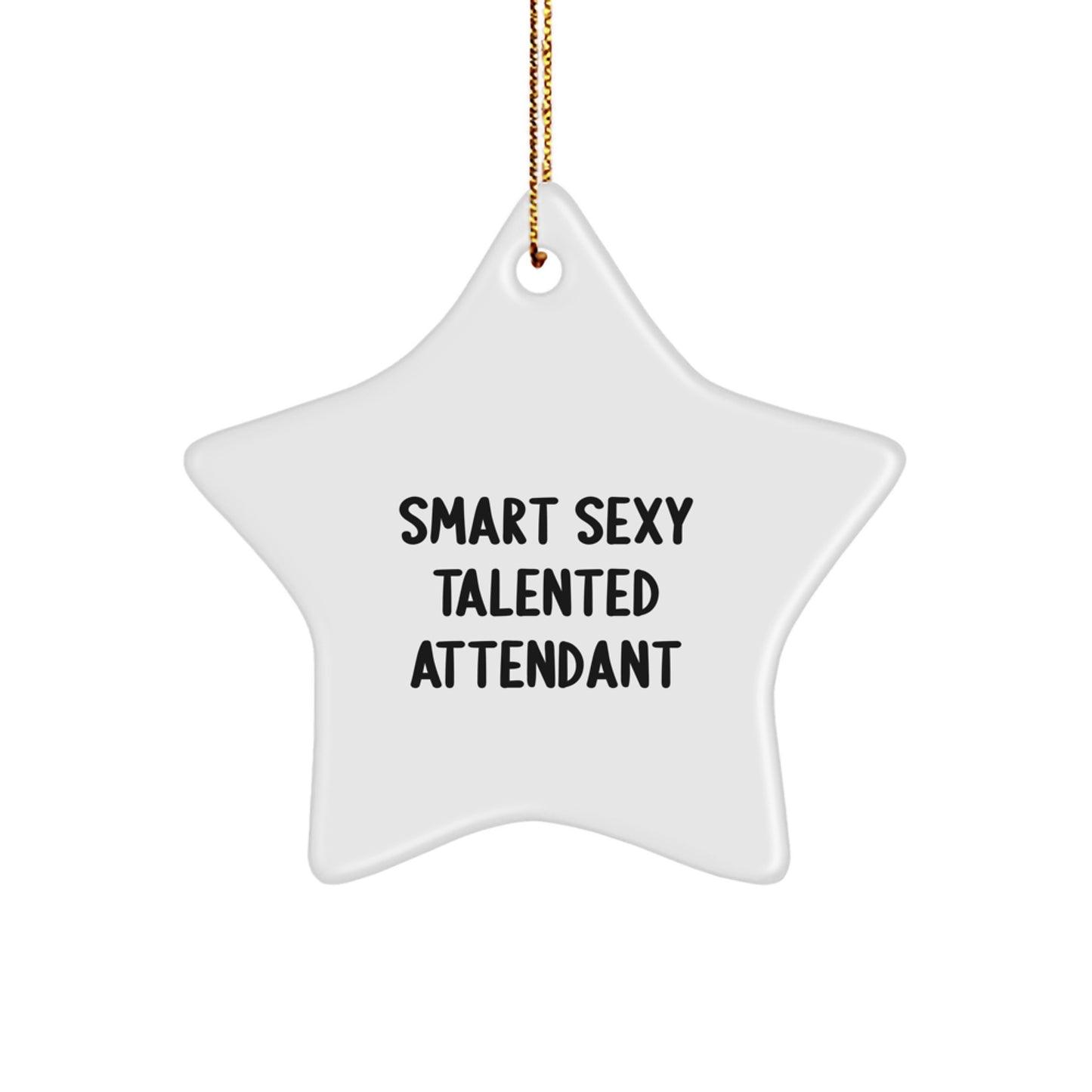 Funny Smart Sexy Talented Attendant Star Ornament, Unique Christmas Unique Gifts from Friends to Attendant Men, Women, Coworkers, Family - Image 1