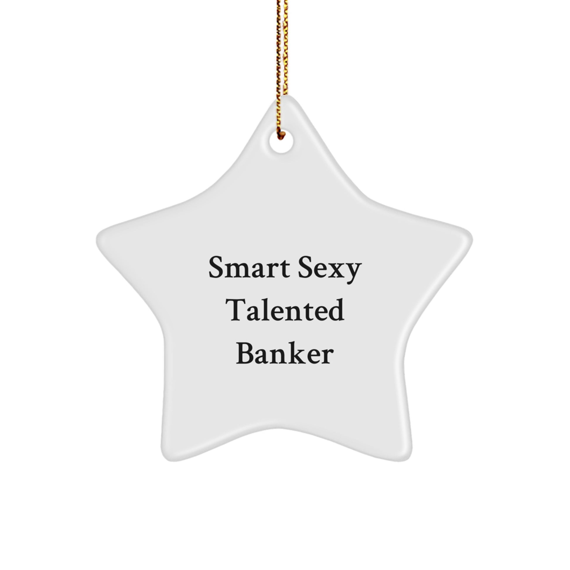 Funny Banker Star Ornament Gifts from Friends for Coworkers - Smart Sexy Talented Banker Christmas Unique Gifts - Image 1