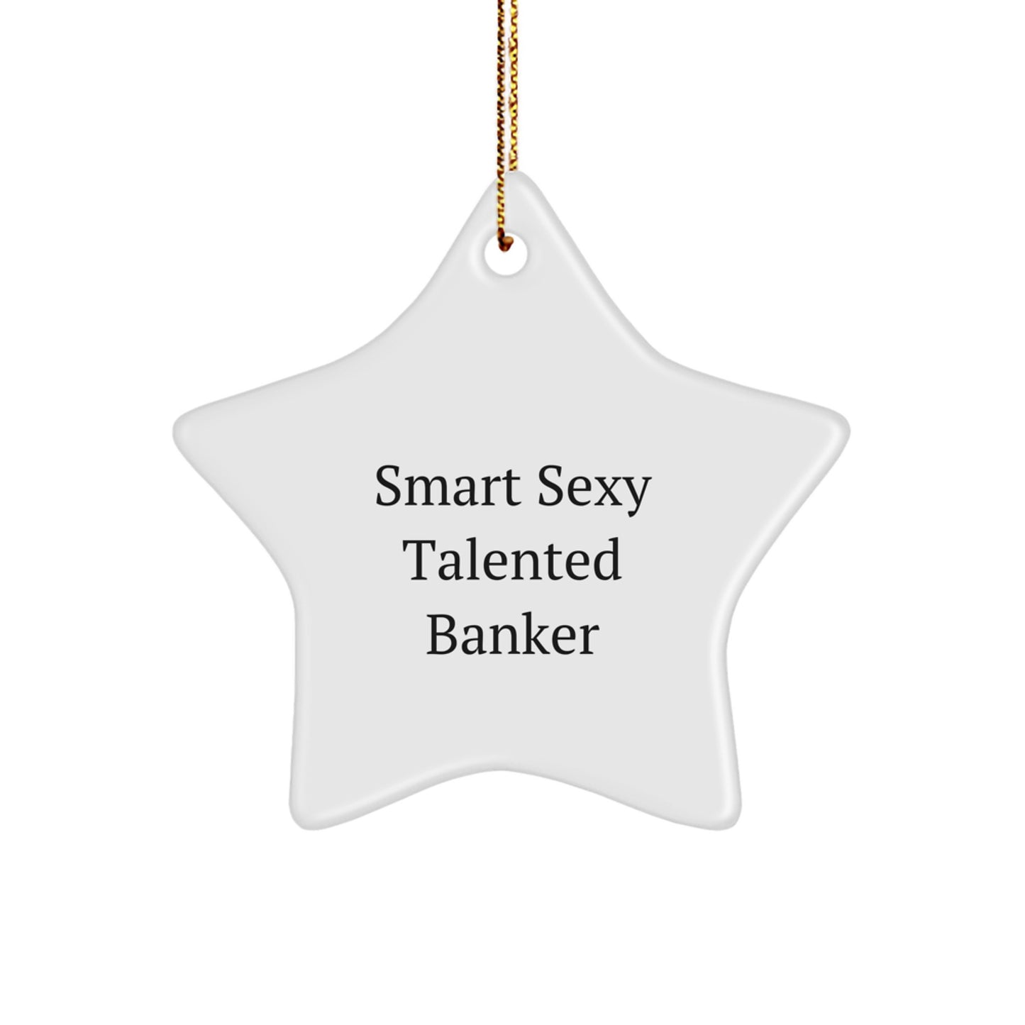 Funny Banker Gifts for Men - Star Ornament, Smart Sexy Talented Banker Quote, Christmas Unique Gifts from Friends for Banker - Image 1