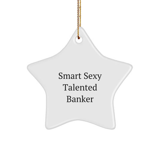 Funny Banker Gifts for Men - Star Ornament, Smart Sexy Talented Banker Quote, Christmas Unique Gifts from Friends for Banker - Image 1