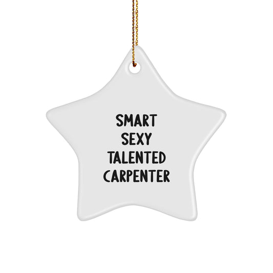 Smart Sexy Talented Carpenter Gifts - Funny Star Ornament for Christmas - Gifts from Family to Carpenter, Men, or Friends - Image 1