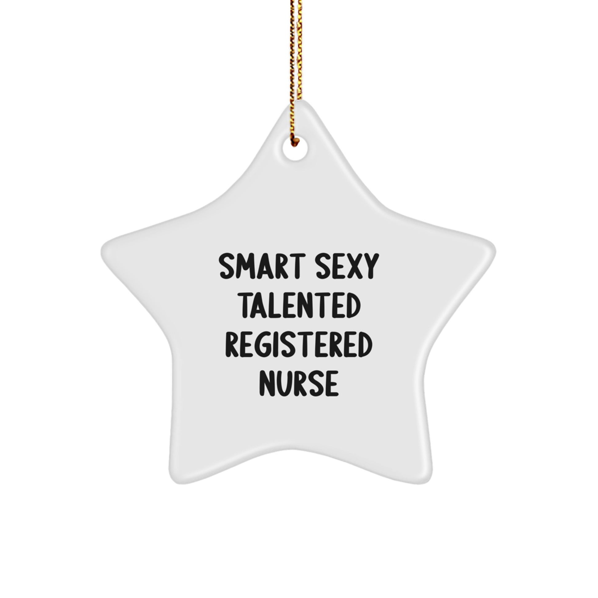 Gifts for the Smart Sexy Talented Registered Nurse, Funny Star Ornament, Christmas Unique Gifts from Men, Women, Friends, Coworkers, Family - Image 1