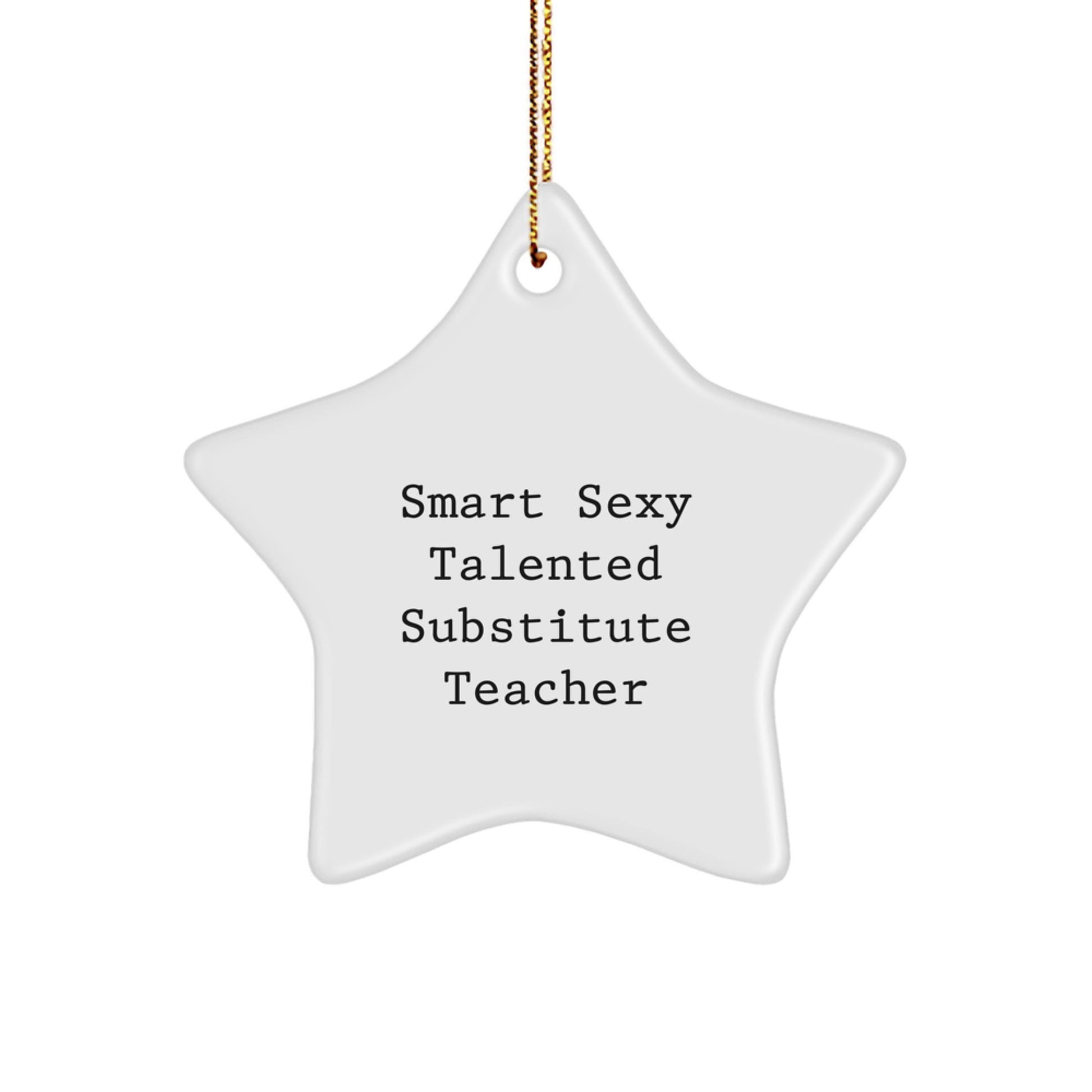 Funny Inspirational Gifts from Friends or Family for the Smart Sexy Talented Substitute Teacher, Christmas Unique Star Ornament, 'Smart Sexy Talented Substitute Teacher' Quote - Image 1