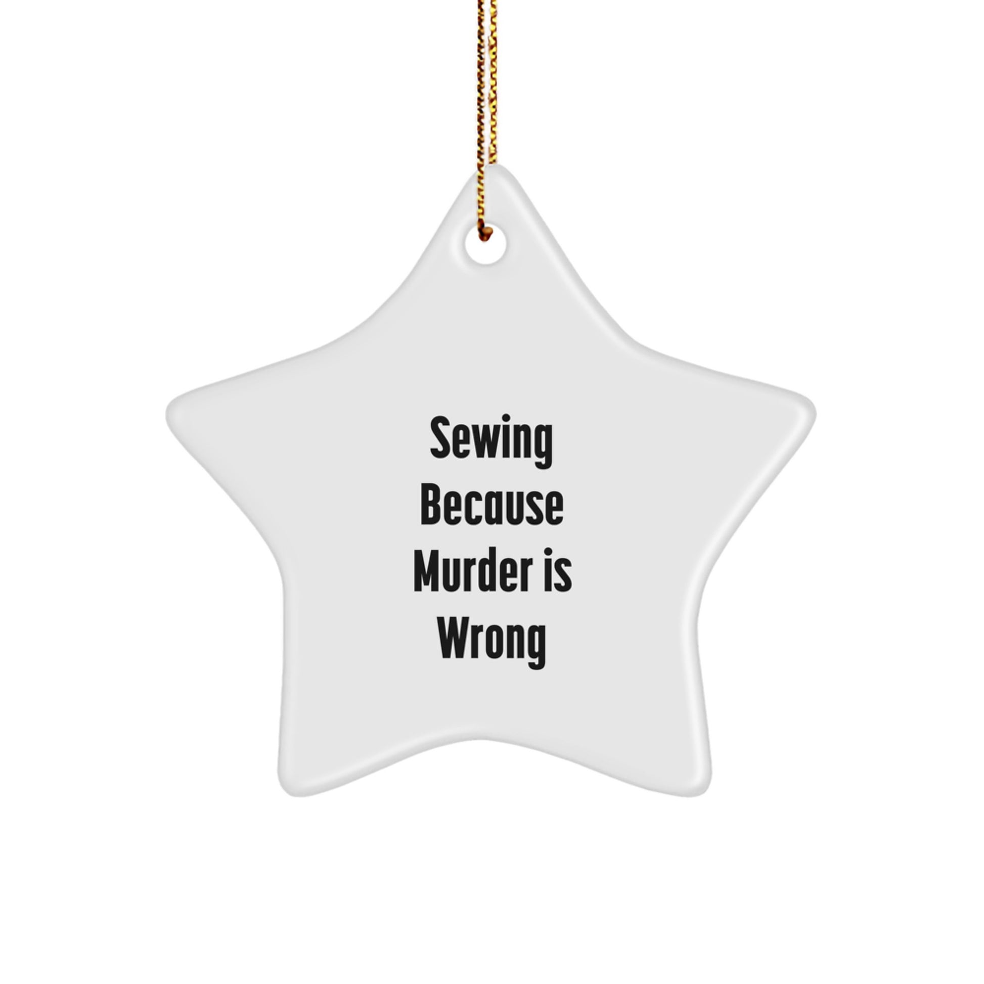 Funny Sewing Star Ornament Gifts from Friends and Family for Sewing Enthusiasts, Christmas Unique Gift Ideas, Sewing Because Murder Is Wrong - Image 1
