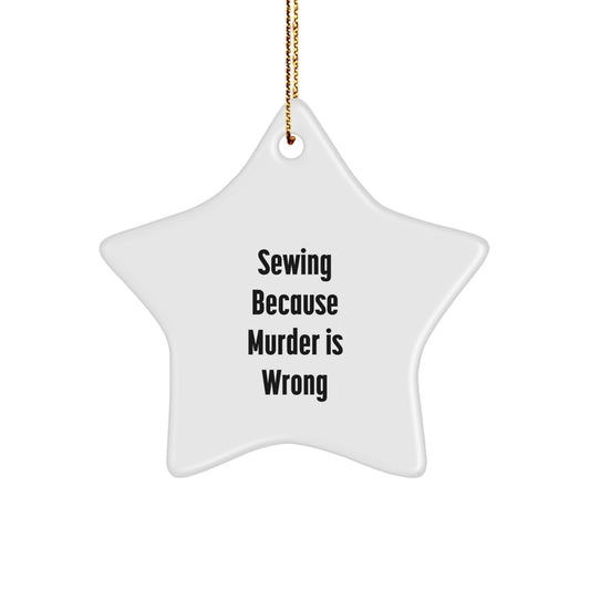 Funny Sewing Star Ornament Gifts from Friends and Family for Sewing Enthusiasts, Christmas Unique Gift Ideas, Sewing Because Murder Is Wrong - Image 1