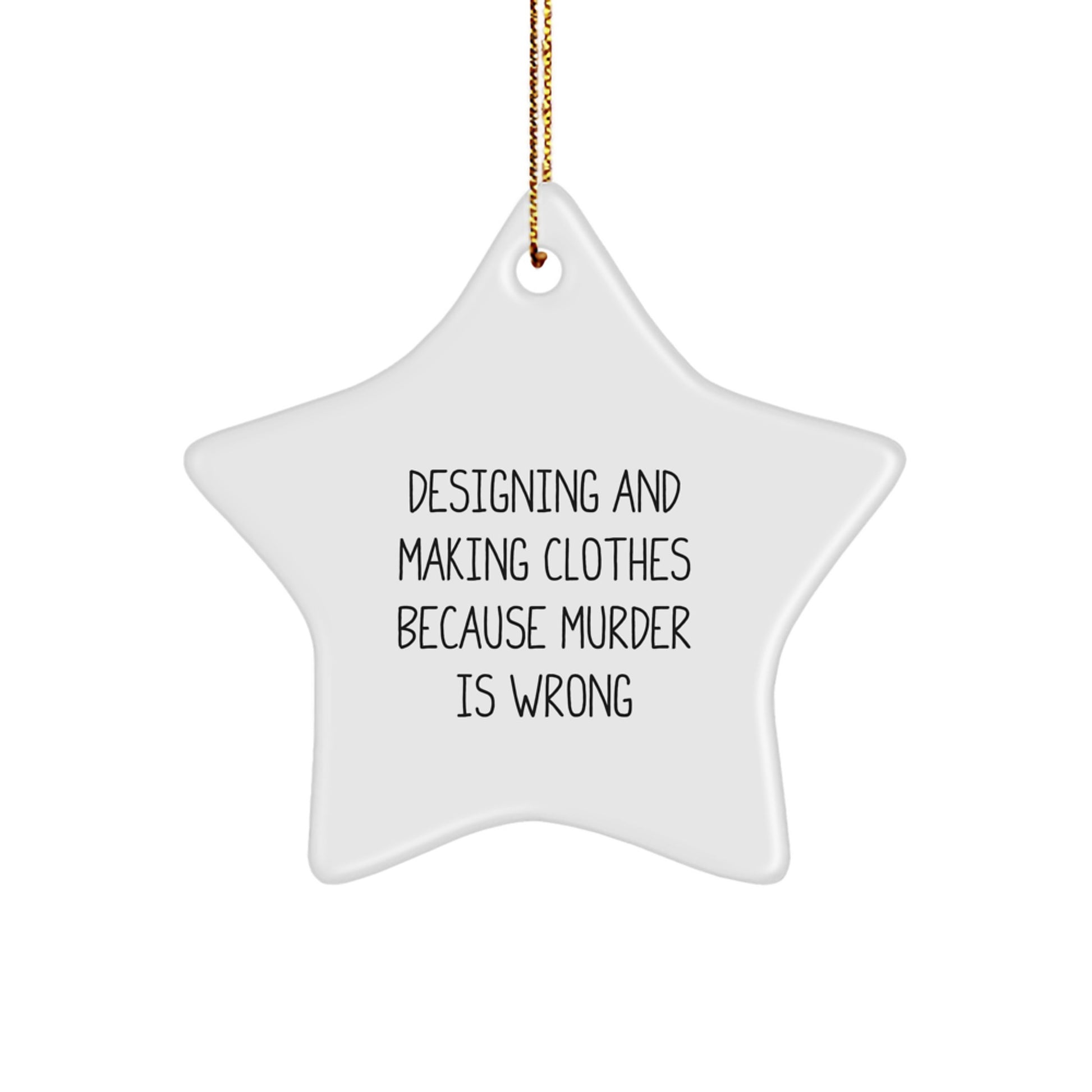 Funny Designing and Making Clothes Gifts for Christmas - Star Ornament with Quirky Quote, Gifts from Men to Designing and Making Clothes Lovers - Image 1