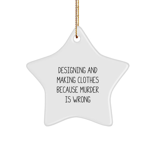 Funny Designing and Making Clothes Gifts for Christmas - Star Ornament with Quirky Quote, Gifts from Men to Designing and Making Clothes Lovers - Image 1
